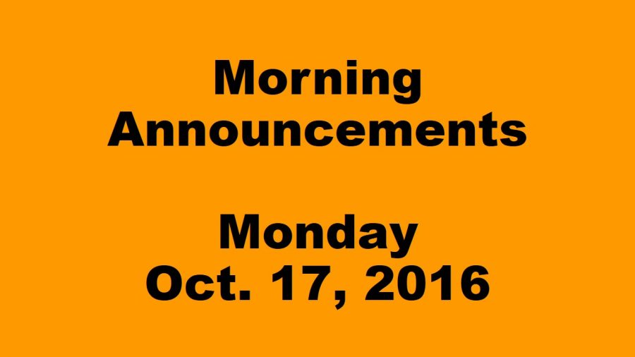 Morning announcements - Monday, Oct. 17, 2016