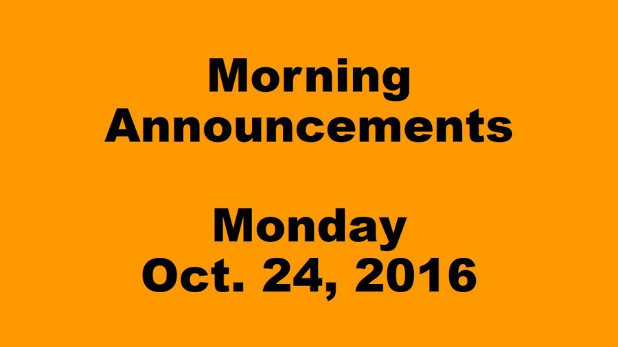 Morning Announcements - Monday, October 24, 2016