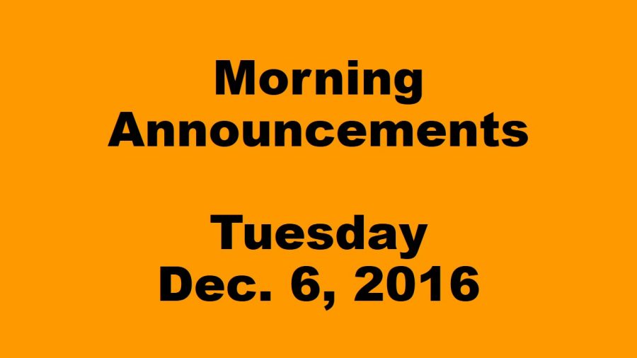 Morning Announcements - Tuesday, December 6, 2016