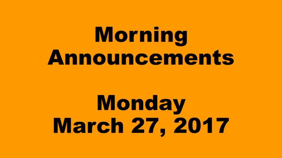 Morning Announcements - Monday, March 27, 2017