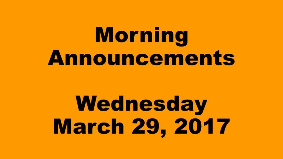 Morning Announcements - Wednesday, March 29, 2017
