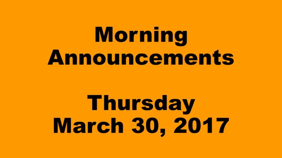 Morning Announcements - Thursday, March 30, 2017