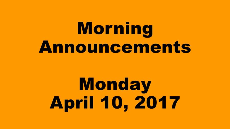 Morning Announcements - Monday, April 10, 2017