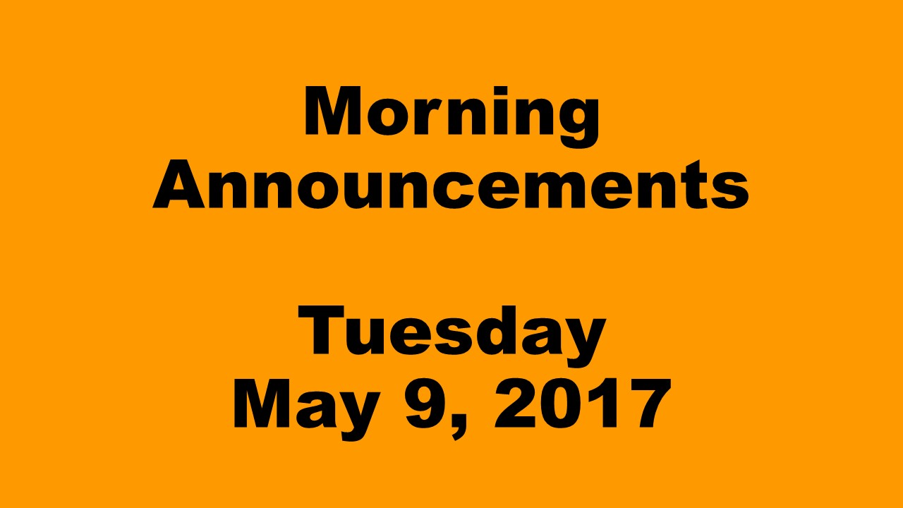 Morning Announcements - Tuesday, May 9, 2017