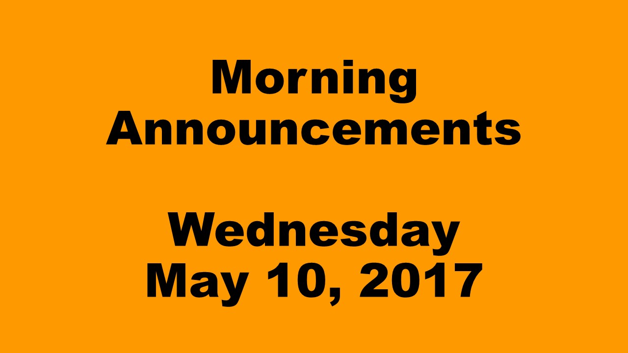 Morning Announcements - Wednesday, May 10, 2017