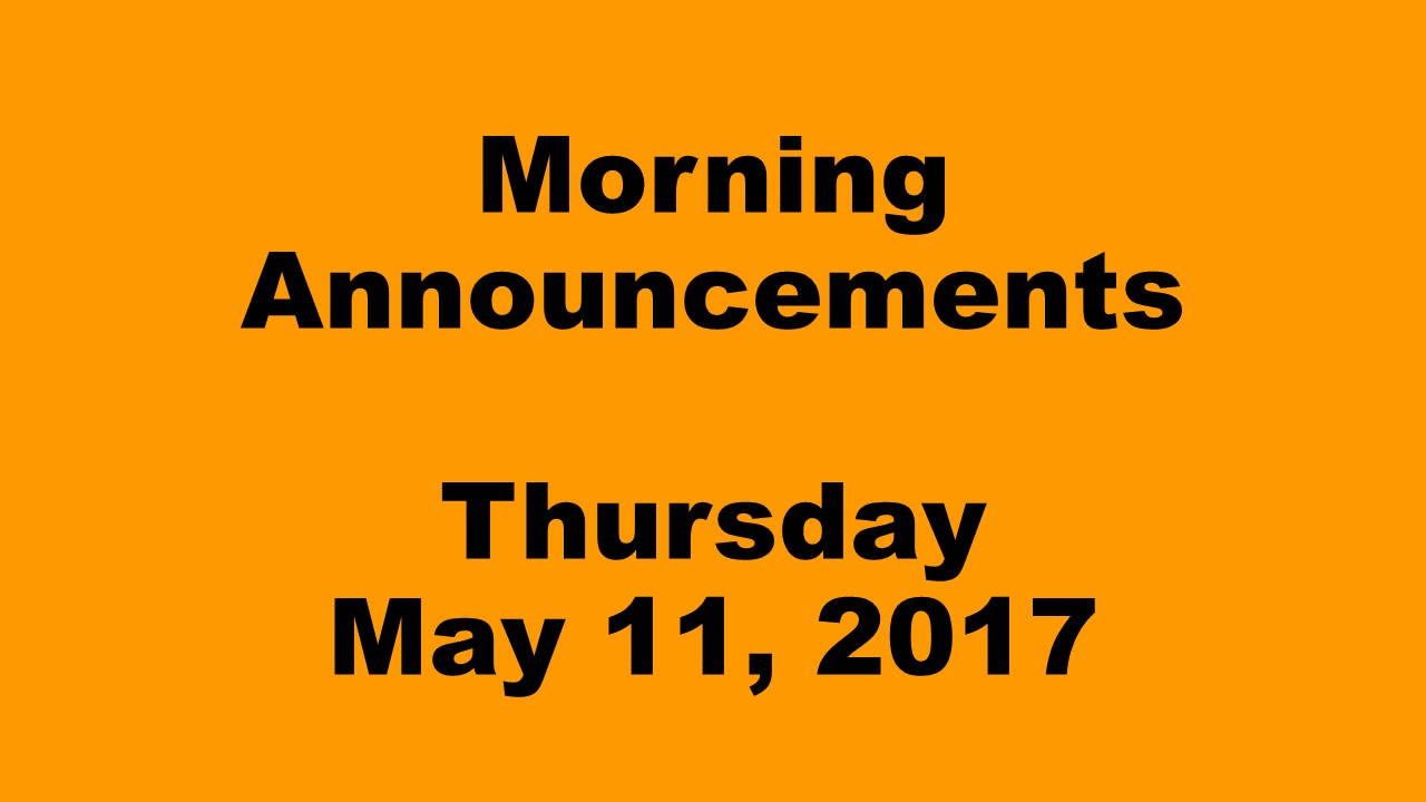 Morning Announcements - Thursday, May 11, 2017