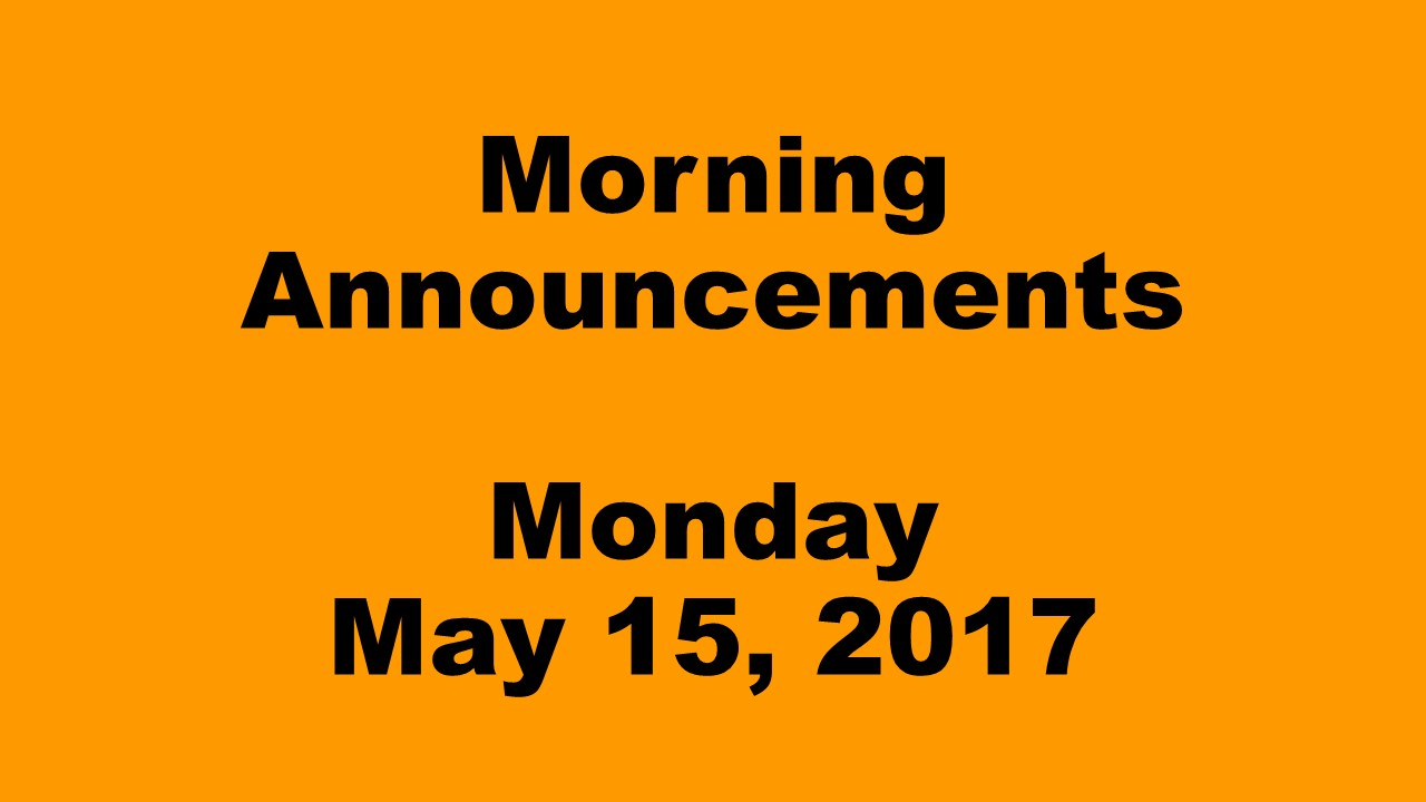 Morning Announcements - Monday, May 15, 2017