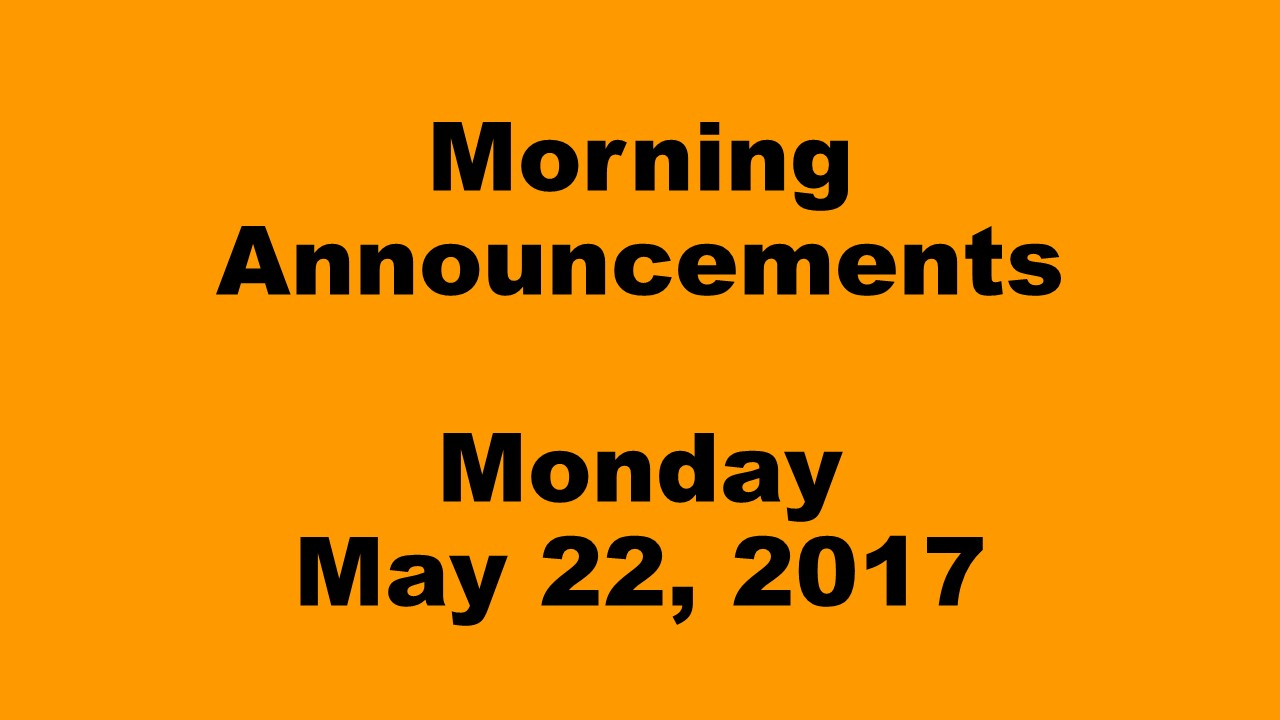 Morning+Announcements+-+Monday%2C+May+22%2C+2017