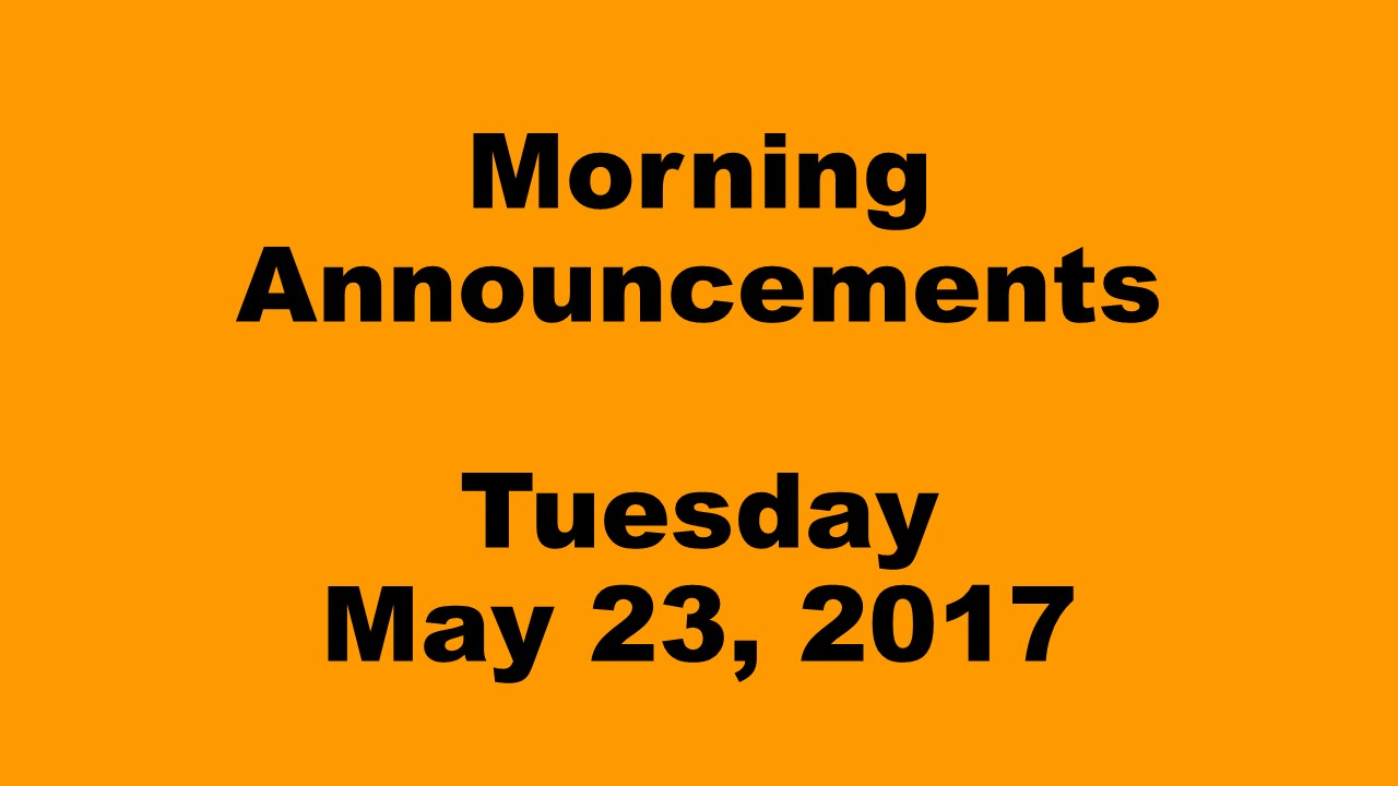 Morning+Announcements+-+Tuesday%2C+May+23%2C+2017