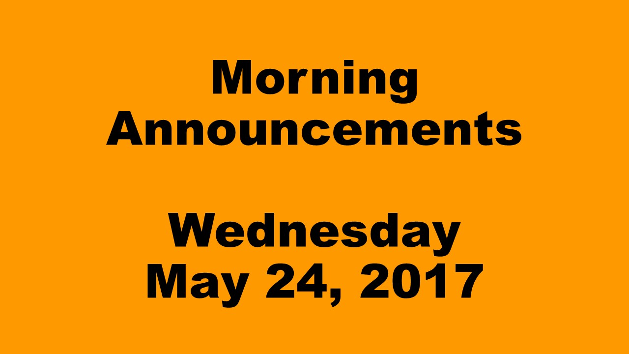 Morning+Announcements+-+Wednesday%2C+May+24%2C+2017