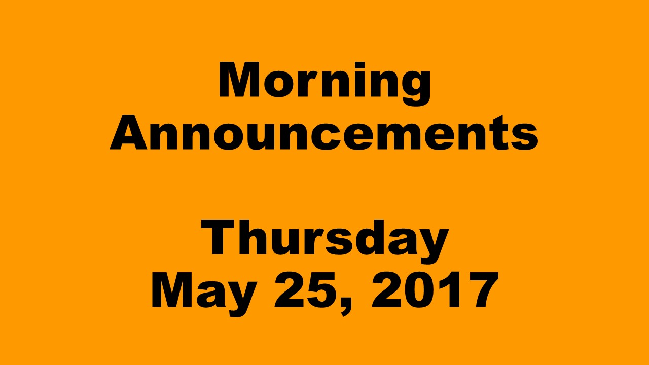Morning+Announcements+-+Thursday%2C+May+25%2C+2017