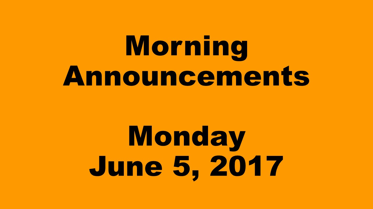 Morning+Announcements+-+Monday%2C+June+5%2C+2017