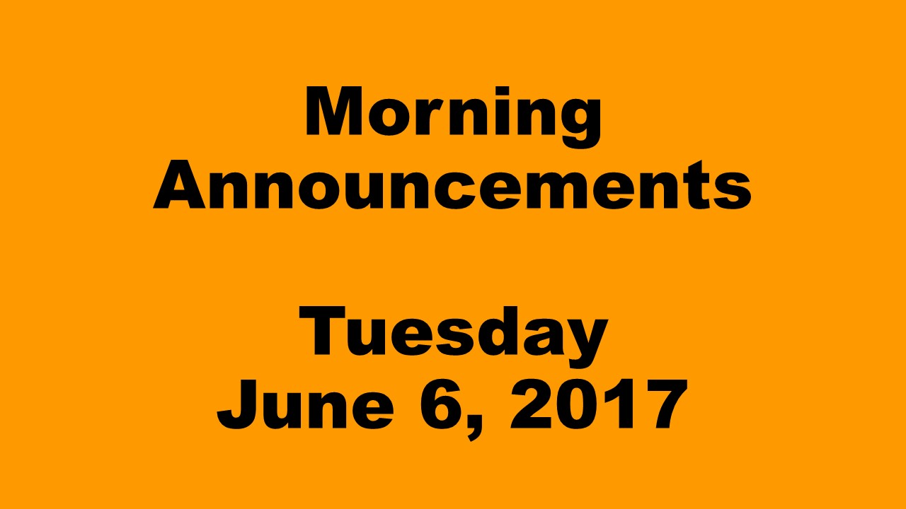 Morning+Announcements+-+Tuesday%2C+June+6%2C+2017